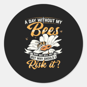 A Day Without My Bees Classic Round Sticker