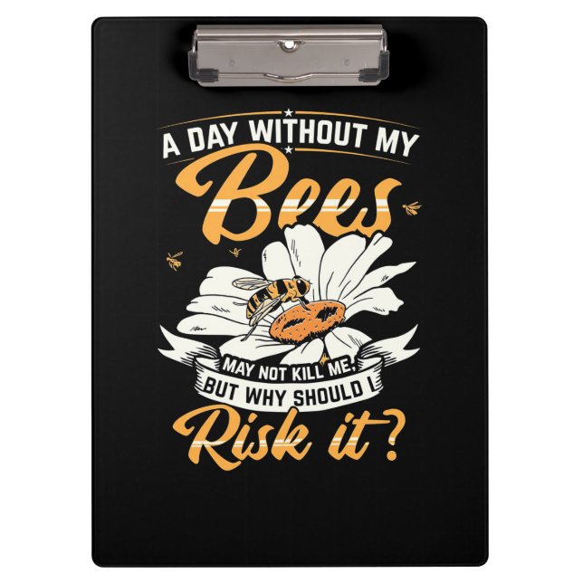 A Day Without My Bees Clipboard (Front)