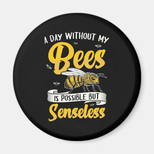 A Day Without My Bees Magnet
