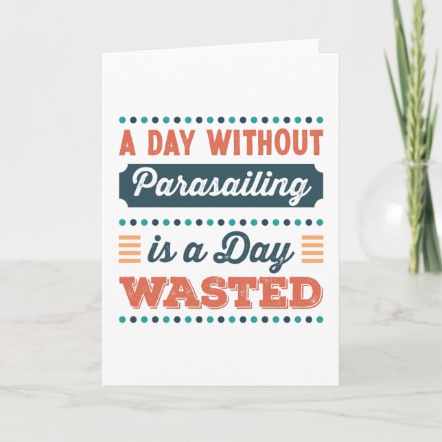 A Day without Parasailing is a day wasted Card (Front)