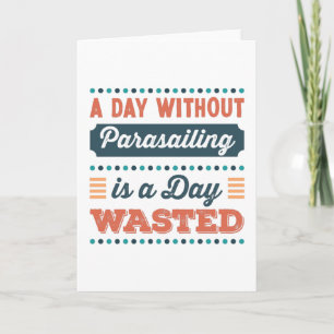 A Day without Parasailing is a day wasted Card