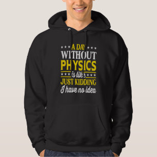 A Day Without Physics Physics Teacher Physics 1 Hoodie