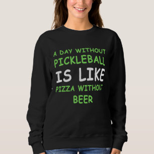 A Day Without Pickleball & Pizza I Sweatshirt
