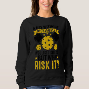 A Day Without Pickleball Player Paddle Graphic Sweatshirt