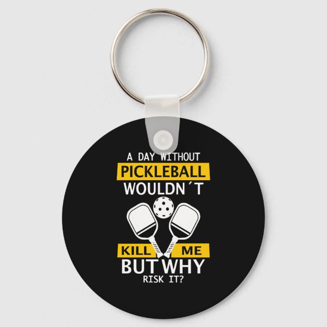 A Day Without Pickleball Wouldn't Kill Me Key Ring (Front)