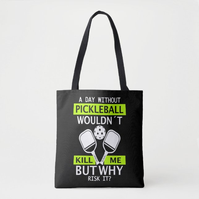 A Day Without Pickleball Wouldn't Kill Me  Tote Bag (Front)