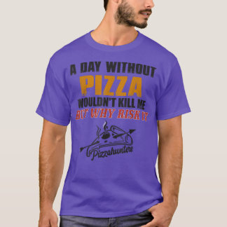 A Day without Pizza T-Shirt Funny Foodie Tee for M