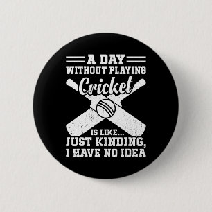 A Day Without Playing Cricket Is Like - Cricketing 6 Cm Round Badge