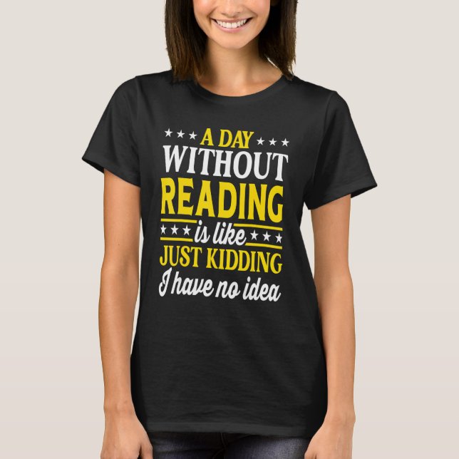 A Day Without Reading  Book  Bookworm 1 T-Shirt (Front)