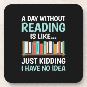 A Day Without Reading is Like Book Lover Bookworm Coaster