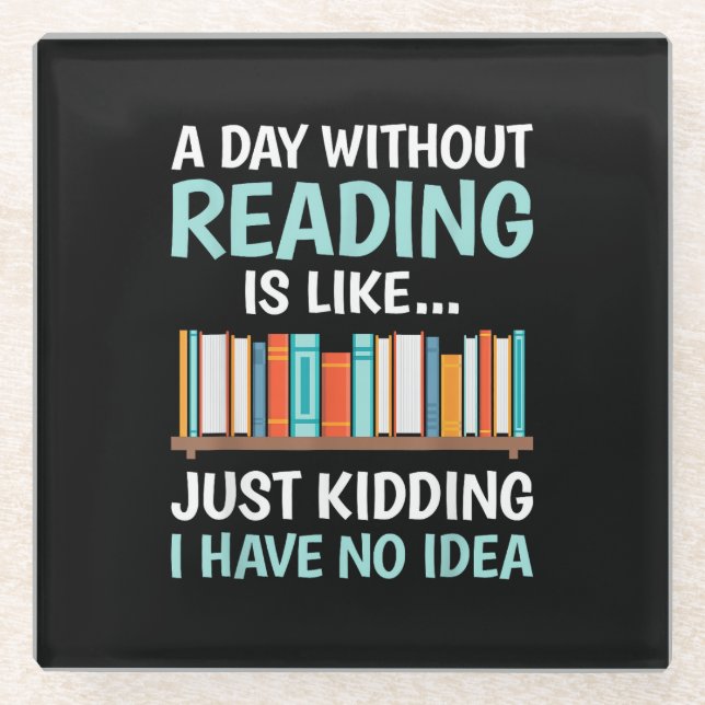 A Day Without Reading is Like Book Lover Bookworm  Glass Coaster (Front)