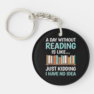 A Day Without Reading is Like Book Lover Bookworm Key Ring