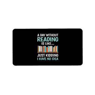 A Day Without Reading is Like Book Lover Bookworm  Label