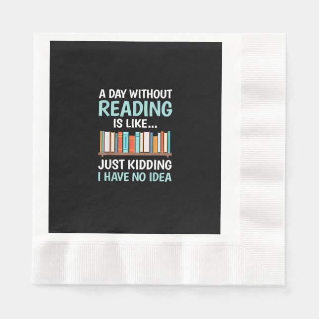 A Day Without Reading is Like Book Lover Bookworm  Napkin (Front)
