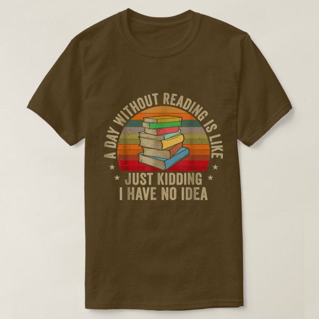 A Day Without Reading Is Like Book Lover Nerd Libr T-Shirt (Design Front)