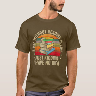 A Day Without Reading Is Like Book Lover Nerd Libr T-Shirt