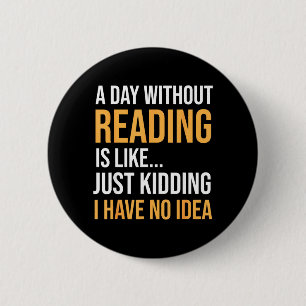 A Day Without Reading is Like Book Lovers Library 6 Cm Round Badge