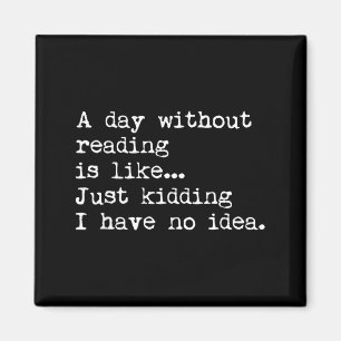 A Day Without Reading Is Like Book Readers Funny Magnet