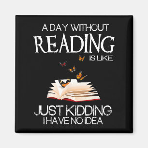 A Day Without Reading Is Like.. Funny Bookworm Magnet
