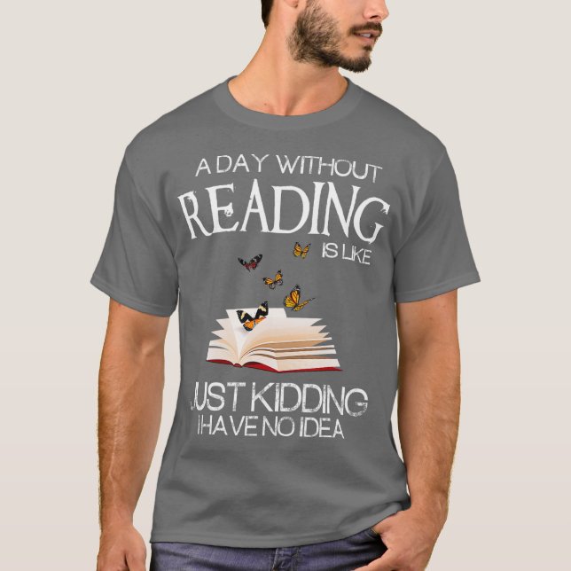 A day without reading is like funny bookworm T-Shirt (Front)