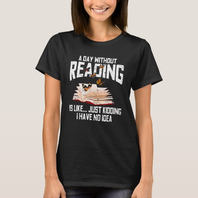 A Day Without Reading Is Like Librarian Bookworm B T-Shirt (Front)