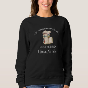 A Day Without Reading Is Like No Idea Reader Book Sweatshirt