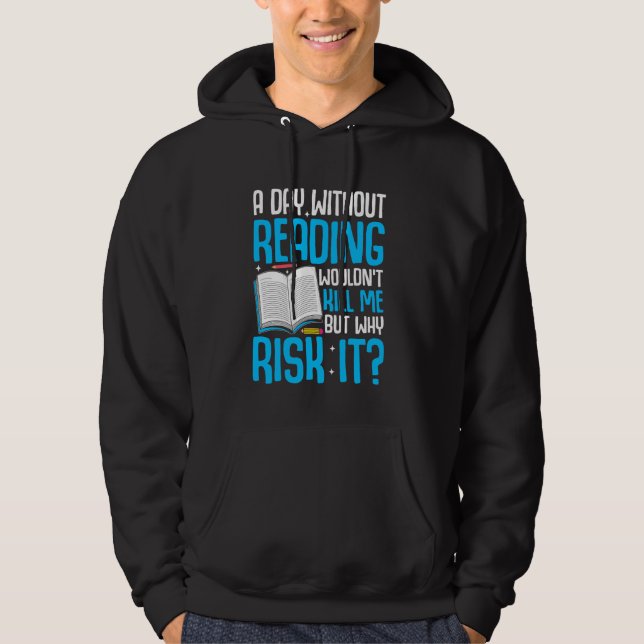 A Day Without Reading Wouldn't Kill Me But Why Ris Hoodie (Front)
