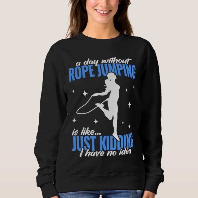 a day without Rope Jumping for workout women Jumpi Sweatshirt (Front)