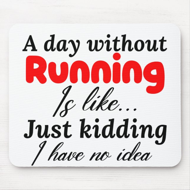 a day without running is like just kidding i have mouse pad (Front)