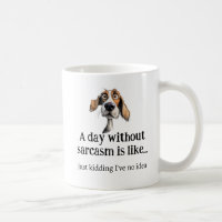A day without Sarcasm... I've no Idea Fun Quote