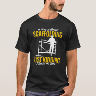 a day without scaffolding scaffolder men Scaffold T-Shirt