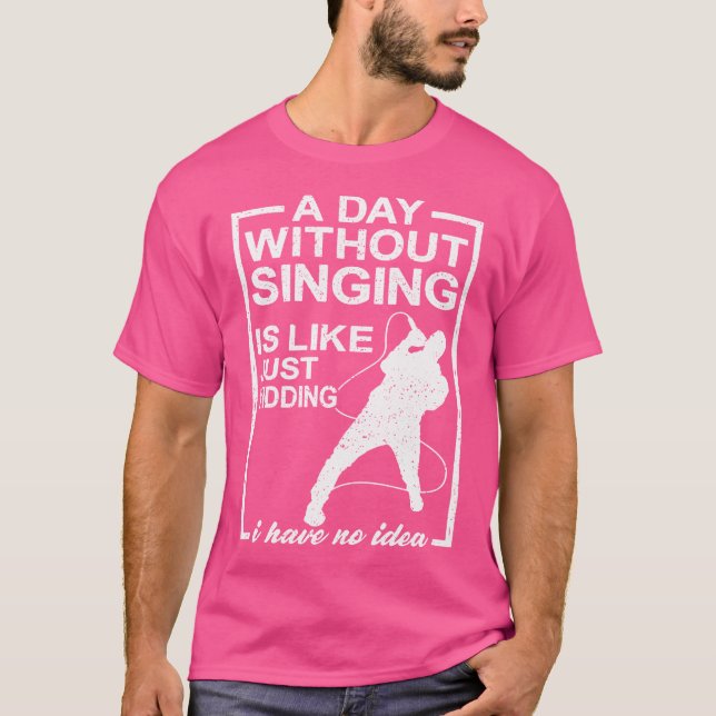 A Day Without Singing Is Like Opera Singer T-Shirt (Front)