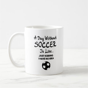 A DAY WITHOUT SOCCER COFFEE MUG