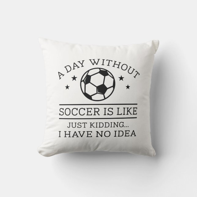 A Day Without Soccer Cushion (Front)