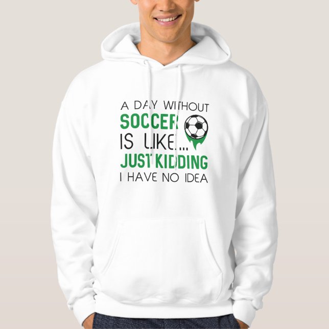 A Day Without Soccer Hoodie (Front)