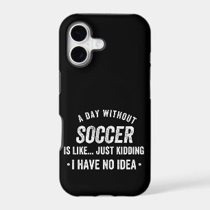 A Day Without Soccer Is Like Just Kidding