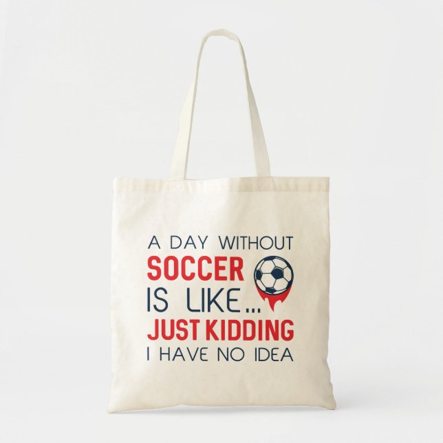 A Day Without Soccer Tote Bag (Front)