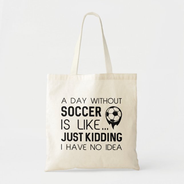 A Day Without Soccer Tote Bag (Front)