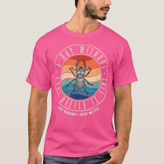 A Day Without Stag Beetle Is Like 202 T-Shirt