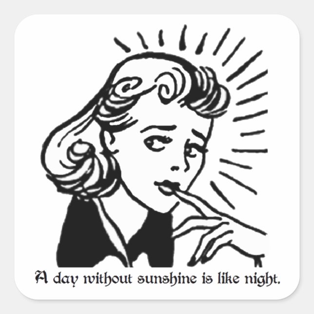 A day without sunshine is like night. Sarcasm Square Sticker (Front)