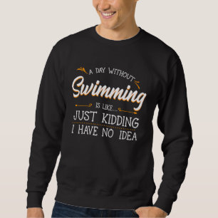 A Day Without Swimming  Swim Athlete Coach Swimmer Sweatshirt