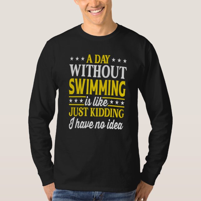 A Day Without Swimming  Swimmer  1 T-Shirt (Front)