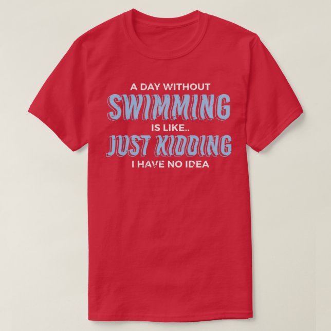 A Day Without Swimming Swimmer Gift T-Shirt (Design Front)