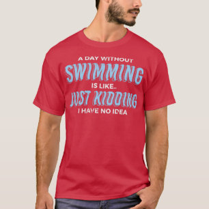 A Day Without Swimming Swimmer Gift T-Shirt