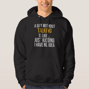 A Day Without Talking Is Like Hoodie