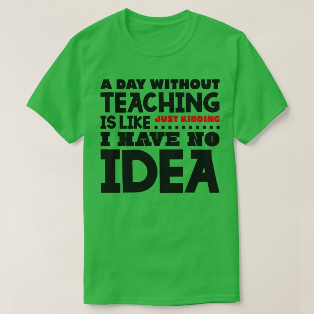 A day without teaching T-Shirt (Design Front)