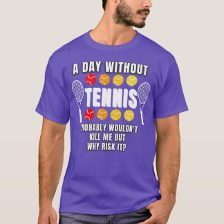 A Day Without Tennis 1 T-Shirt