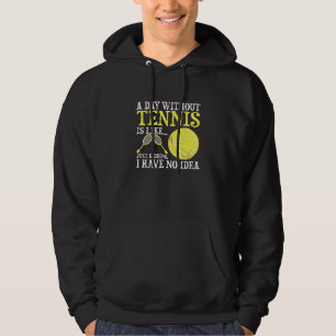 A Day Without Tennis Player Coach Sports Game Hoodie