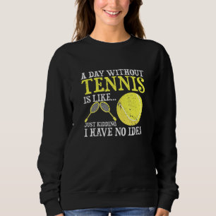 A Day Without Tennis Player Coach Sports Game Sweatshirt