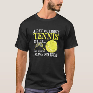 A Day Without Tennis Player Coach Sports Game T-Shirt